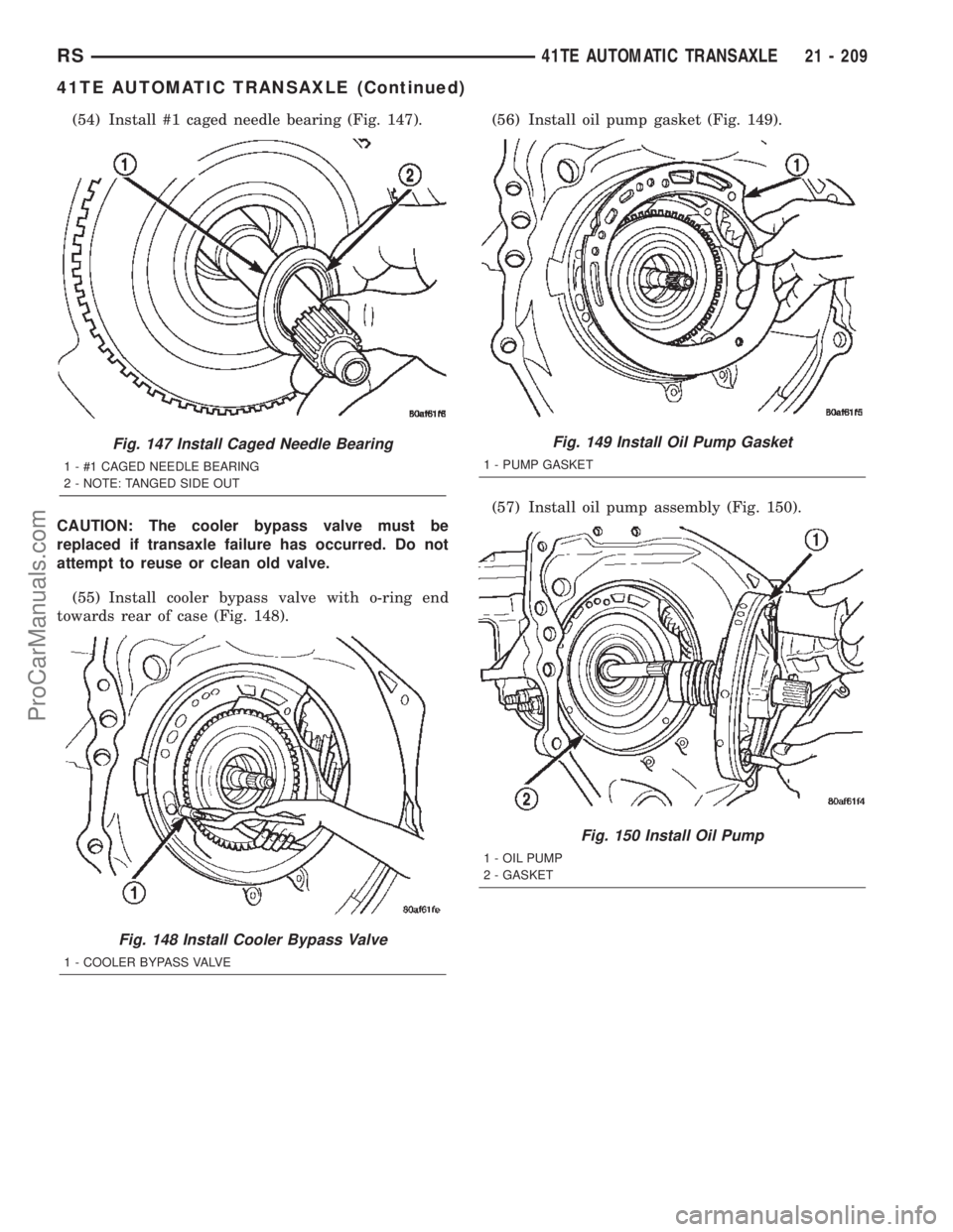DODGE TOWN AND COUNTRY 2002  Service Manual (54) Install #1 caged needle bearing (Fig. 147).
CAUTION: The cooler bypass valve must be
replaced if transaxle failure has occurred. Do not
attempt to reuse or clean old valve.
(55) Install cooler by