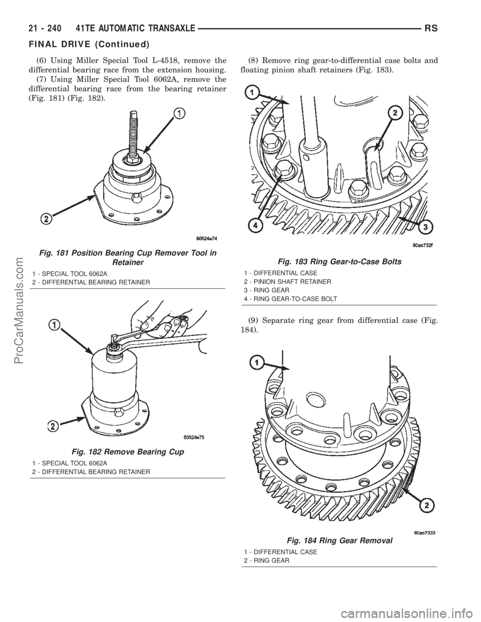 DODGE TOWN AND COUNTRY 2002  Service Manual (6) Using Miller Special Tool L-4518, remove the
differential bearing race from the extension housing.
(7) Using Miller Special Tool 6062A, remove the
differential bearing race from the bearing retain