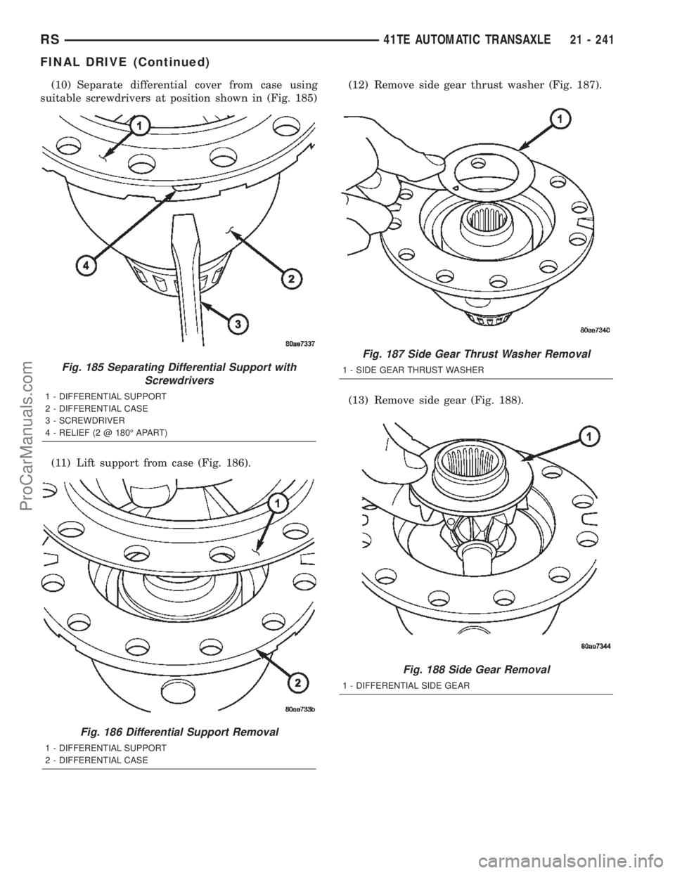 DODGE TOWN AND COUNTRY 2002  Service Manual (10) Separate differential cover from case using
suitable screwdrivers at position shown in (Fig. 185)
(11) Lift support from case (Fig. 186).(12) Remove side gear thrust washer (Fig. 187).
(13) Remov