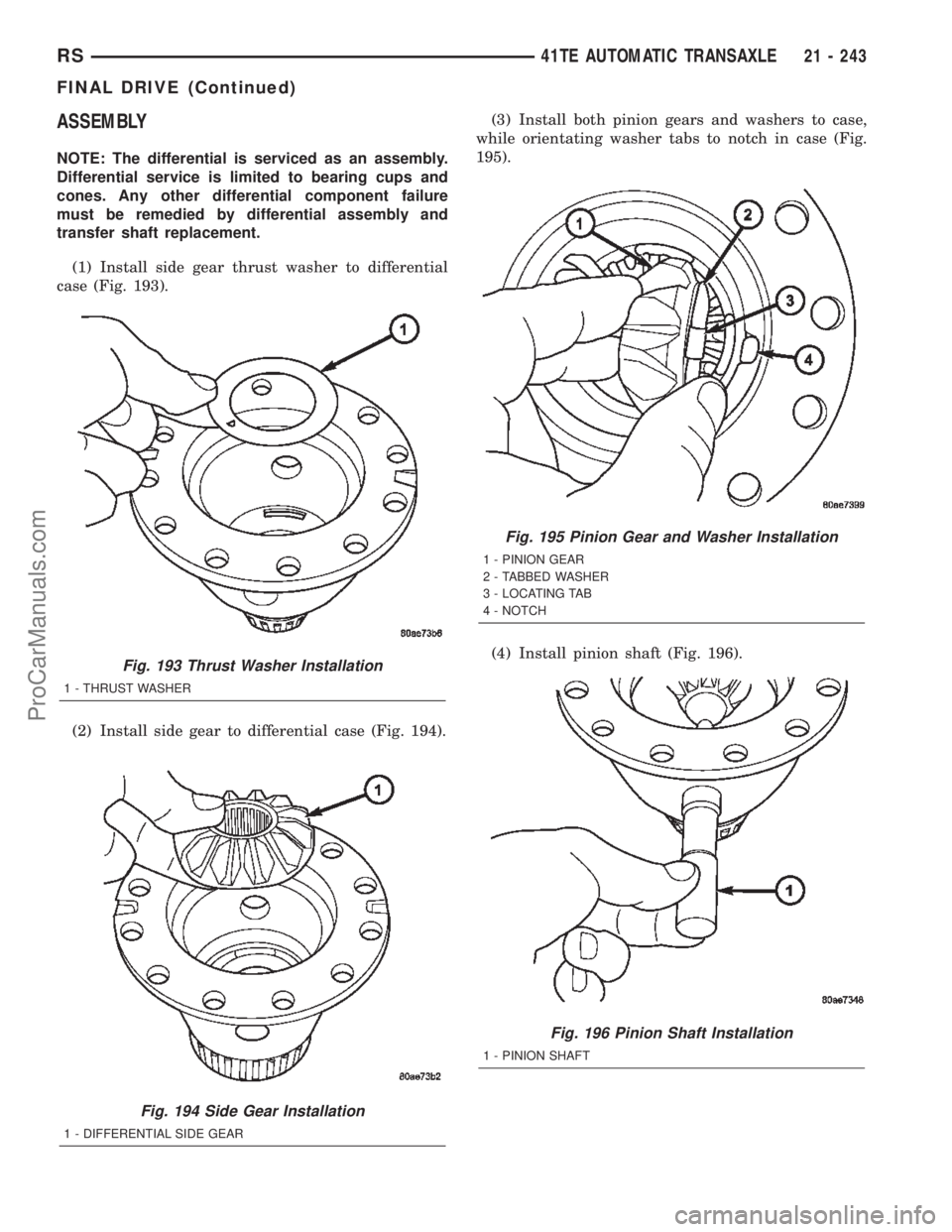 DODGE TOWN AND COUNTRY 2002  Service Manual ASSEMBLY
NOTE: The differential is serviced as an assembly.
Differential service is limited to bearing cups and
cones. Any other differential component failure
must be remedied by differential assembl