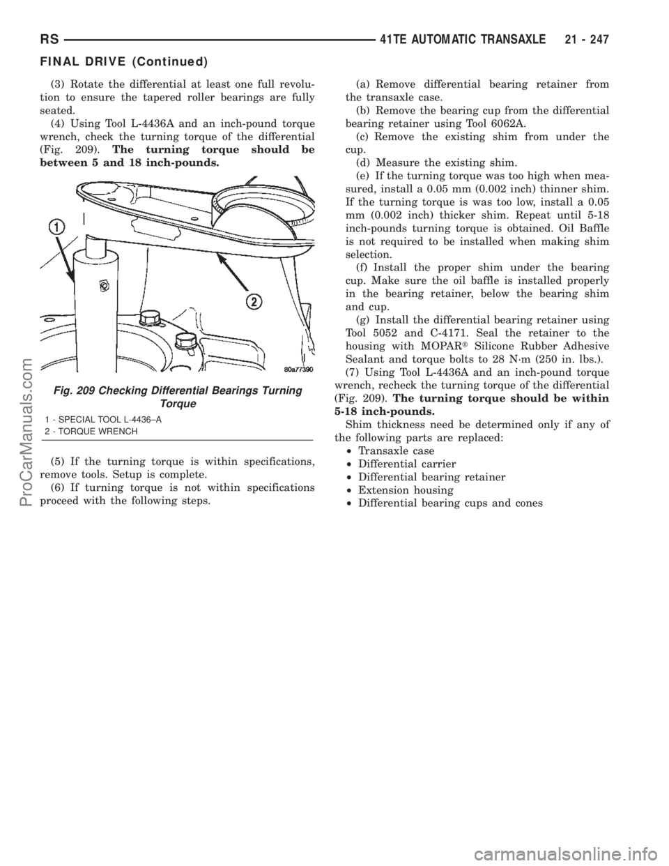 DODGE TOWN AND COUNTRY 2002  Service Manual (3) Rotate the differential at least one full revolu-
tion to ensure the tapered roller bearings are fully
seated.
(4) Using Tool L-4436A and an inch-pound torque
wrench, check the turning torque of t