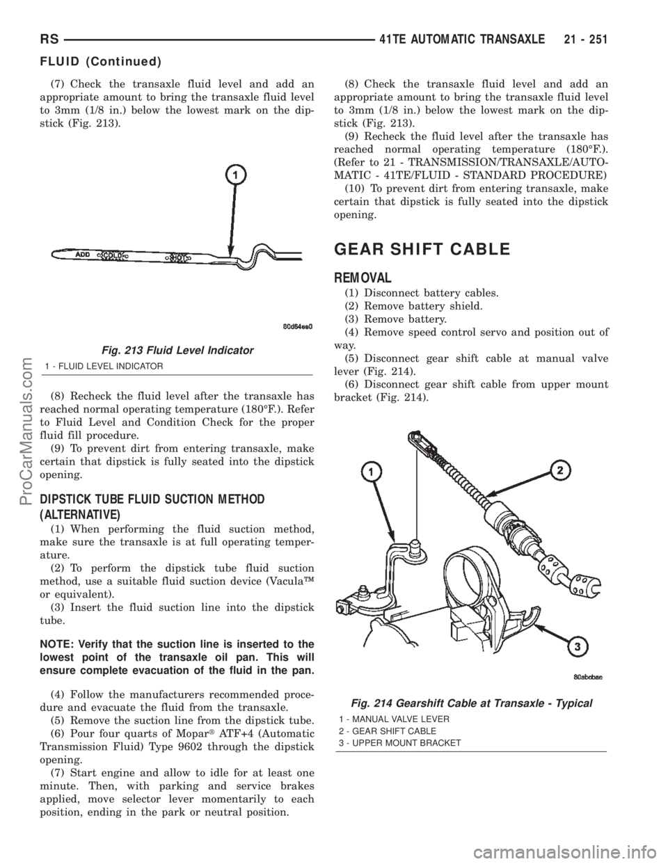 DODGE TOWN AND COUNTRY 2002  Service Manual (7) Check the transaxle fluid level and add an
appropriate amount to bring the transaxle fluid level
to 3mm (1/8 in.) below the lowest mark on the dip-
stick (Fig. 213).
(8) Recheck the fluid level af