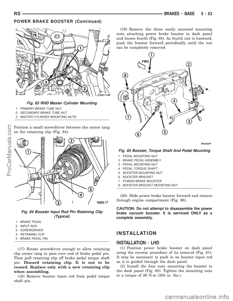 DODGE TOWN AND COUNTRY 2002  Service Manual Position a small screwdriver between the center tang
on the retaining clip (Fig. 84).
(17) Rotate screwdriver enough to allow retaining
clip center tang to pass over end of brake pedal pin.
Then pull 