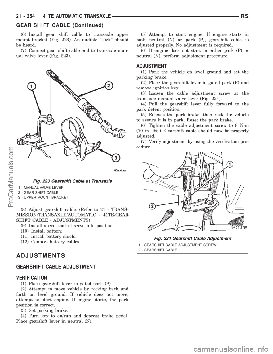 DODGE TOWN AND COUNTRY 2002  Service Manual (6) Install gear shift cable to transaxle upper
mount bracket (Fig. 223). An audible ªclickº should
be heard.
(7) Connect gear shift cable end to transaxle man-
ual valve lever (Fig. 223).
(8) Adjus