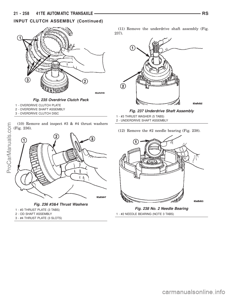 DODGE TOWN AND COUNTRY 2002  Service Manual (10) Remove and inspect #3 & #4 thrust washers
(Fig. 236).(11) Remove the underdrive shaft assembly (Fig.
237).
(12) Remove the #2 needle bearing (Fig. 238).
Fig. 235 Overdrive Clutch Pack
1 - OVERDRI