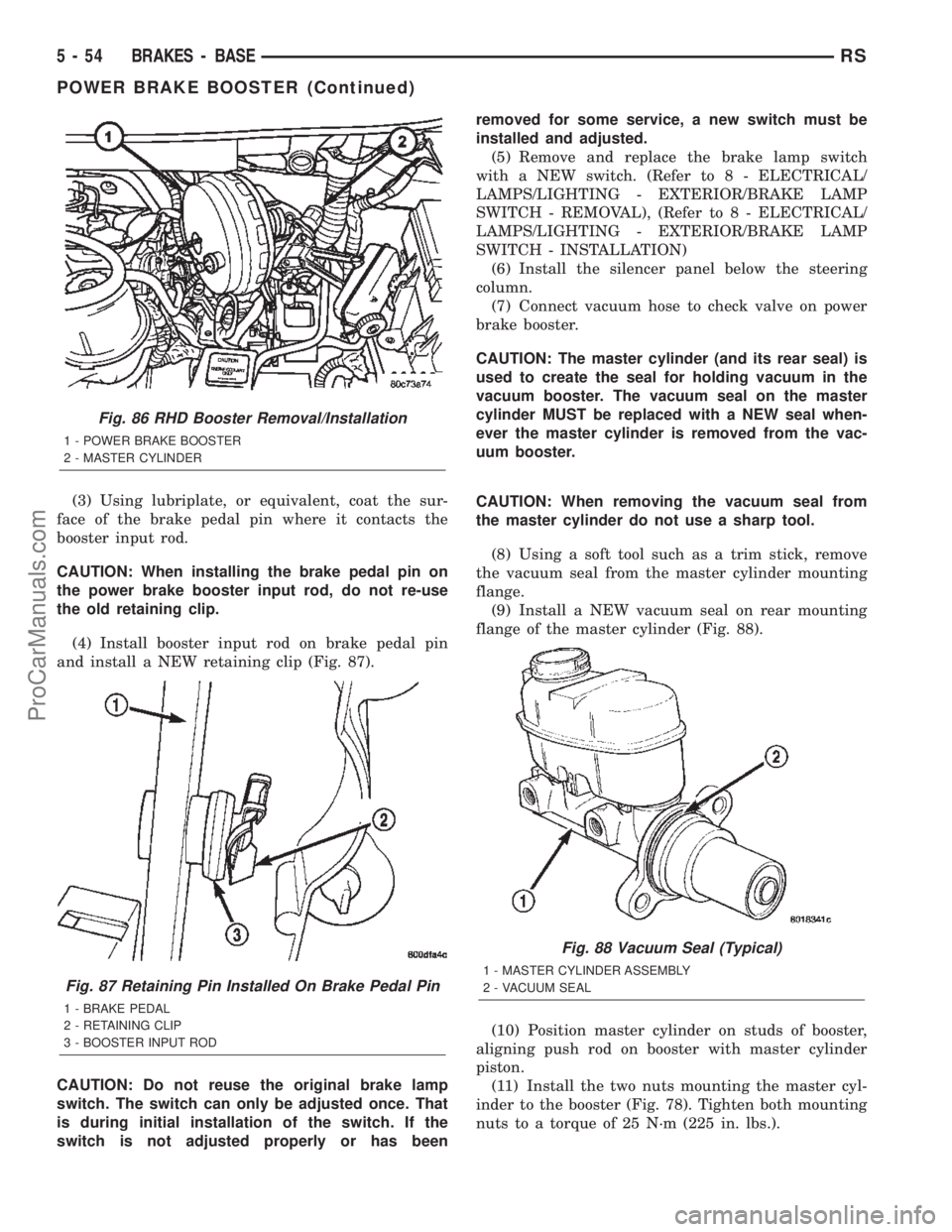 DODGE TOWN AND COUNTRY 2002  Service Manual (3) Using lubriplate, or equivalent, coat the sur-
face of the brake pedal pin where it contacts the
booster input rod.
CAUTION: When installing the brake pedal pin on
the power brake booster input ro