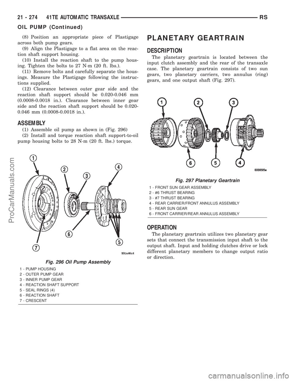 DODGE TOWN AND COUNTRY 2002  Service Manual (8) Position an appropriate piece of Plastigage
across both pump gears.
(9) Align the Plastigage to a flat area on the reac-
tion shaft support housing.
(10) Install the reaction shaft to the pump hou