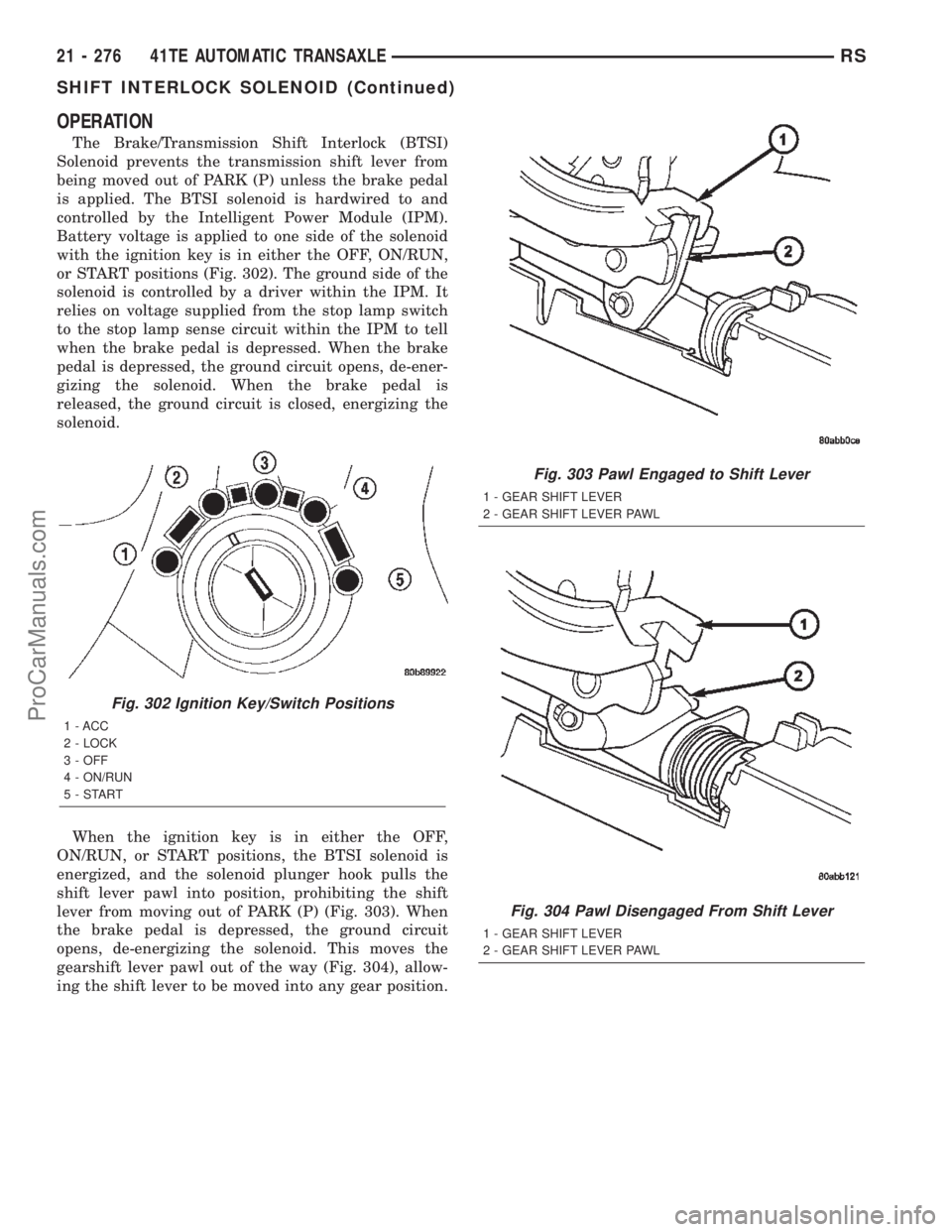 DODGE TOWN AND COUNTRY 2002  Service Manual OPERATION
The Brake/Transmission Shift Interlock (BTSI)
Solenoid prevents the transmission shift lever from
being moved out of PARK (P) unless the brake pedal
is applied. The BTSI solenoid is hardwire