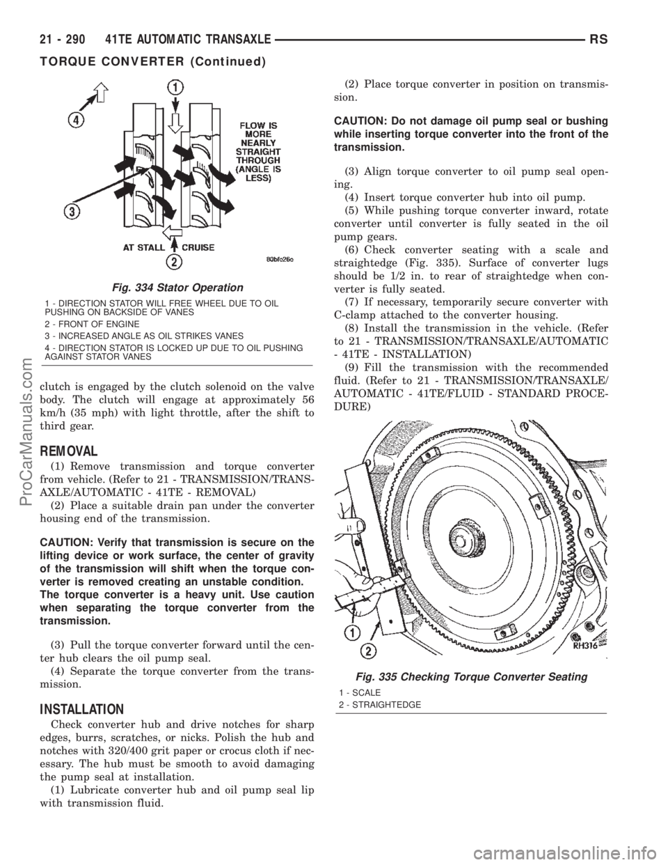 DODGE TOWN AND COUNTRY 2002  Service Manual clutch is engaged by the clutch solenoid on the valve
body. The clutch will engage at approximately 56
km/h (35 mph) with light throttle, after the shift to
third gear.
REMOVAL
(1) Remove transmission