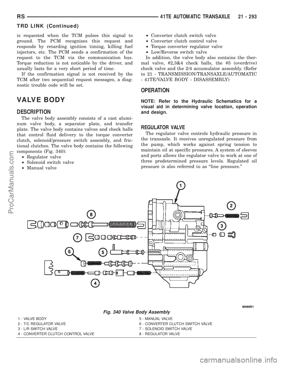 DODGE TOWN AND COUNTRY 2002  Service Manual is requested when the TCM pulses this signal to
ground. The PCM recognizes this request and
responds by retarding ignition timing, killing fuel
injectors, etc. The PCM sends a confirmation of the
requ