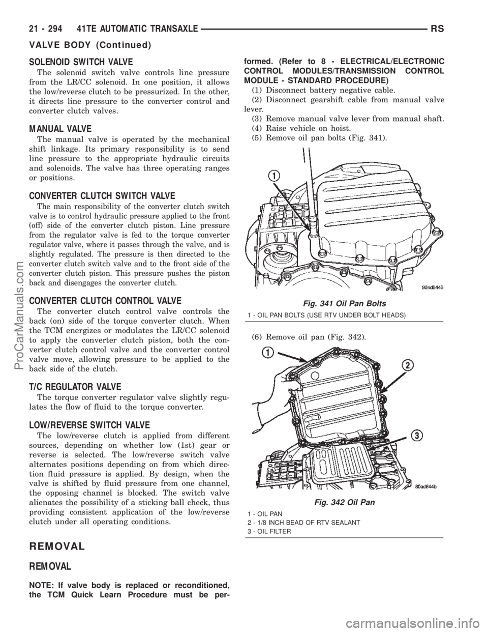 DODGE TOWN AND COUNTRY 2002  Service Manual SOLENOID SWITCH VALVE
The solenoid switch valve controls line pressure
from the LR/CC solenoid. In one position, it allows
the low/reverse clutch to be pressurized. In the other,
it directs line press