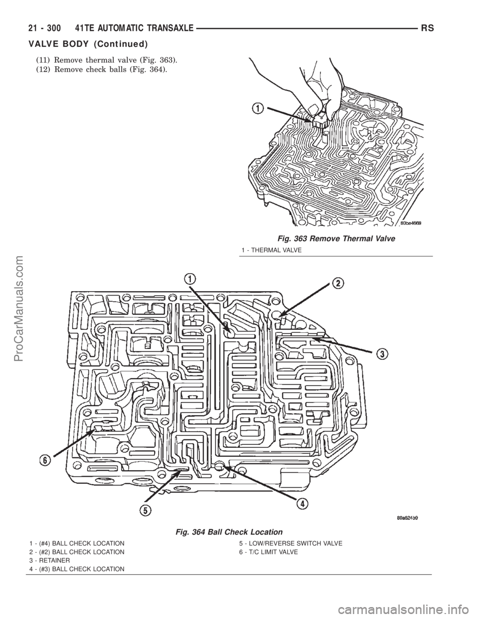 DODGE TOWN AND COUNTRY 2002  Service Manual (11) Remove thermal valve (Fig. 363).
(12) Remove check balls (Fig. 364).
Fig. 363 Remove Thermal Valve
1 - THERMAL VALVE
Fig. 364 Ball Check Location
1 - (#4) BALL CHECK LOCATION
2 - (#2) BALL CHECK 