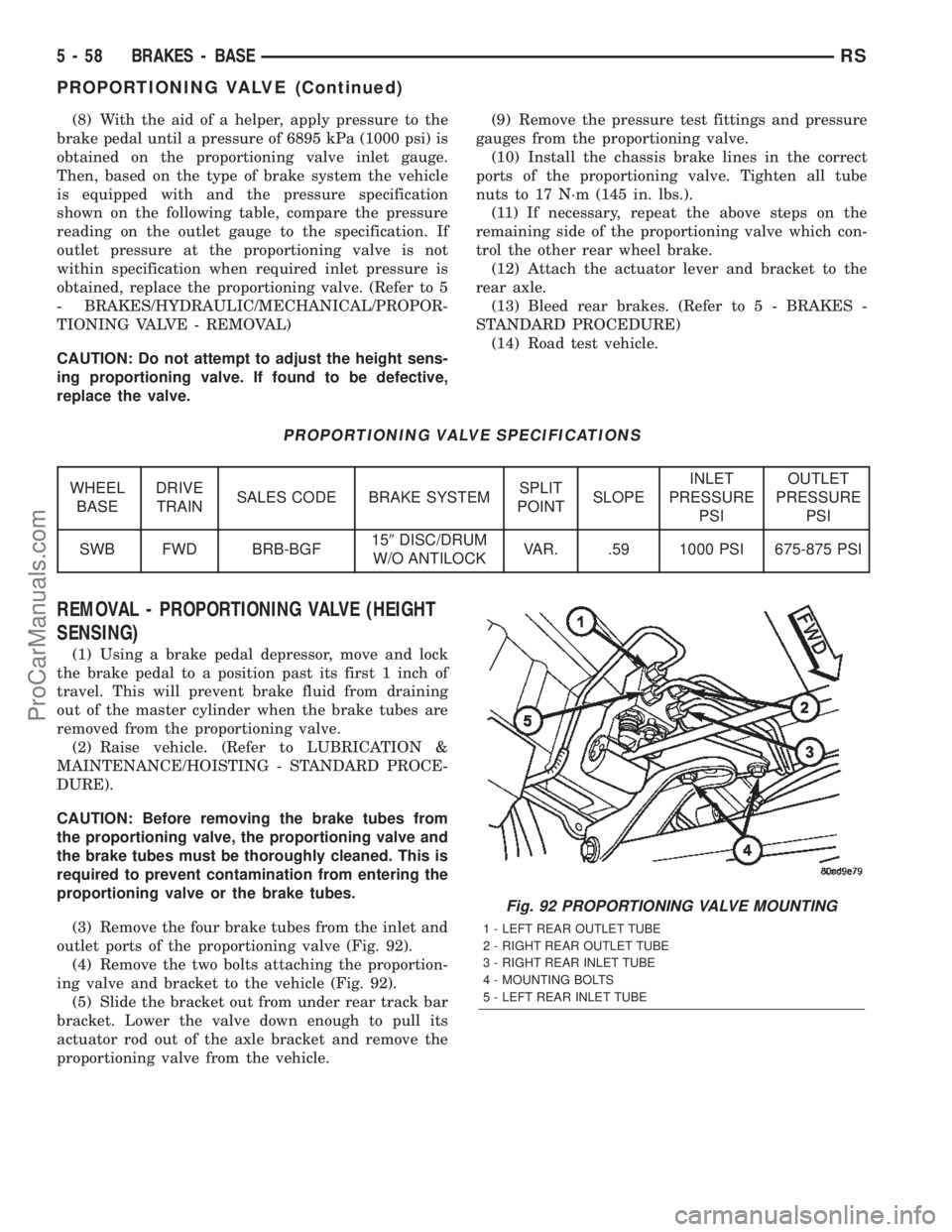 DODGE TOWN AND COUNTRY 2002  Service Manual (8) With the aid of a helper, apply pressure to the
brake pedal until a pressure of 6895 kPa (1000 psi) is
obtained on the proportioning valve inlet gauge.
Then, based on the type of brake system the 