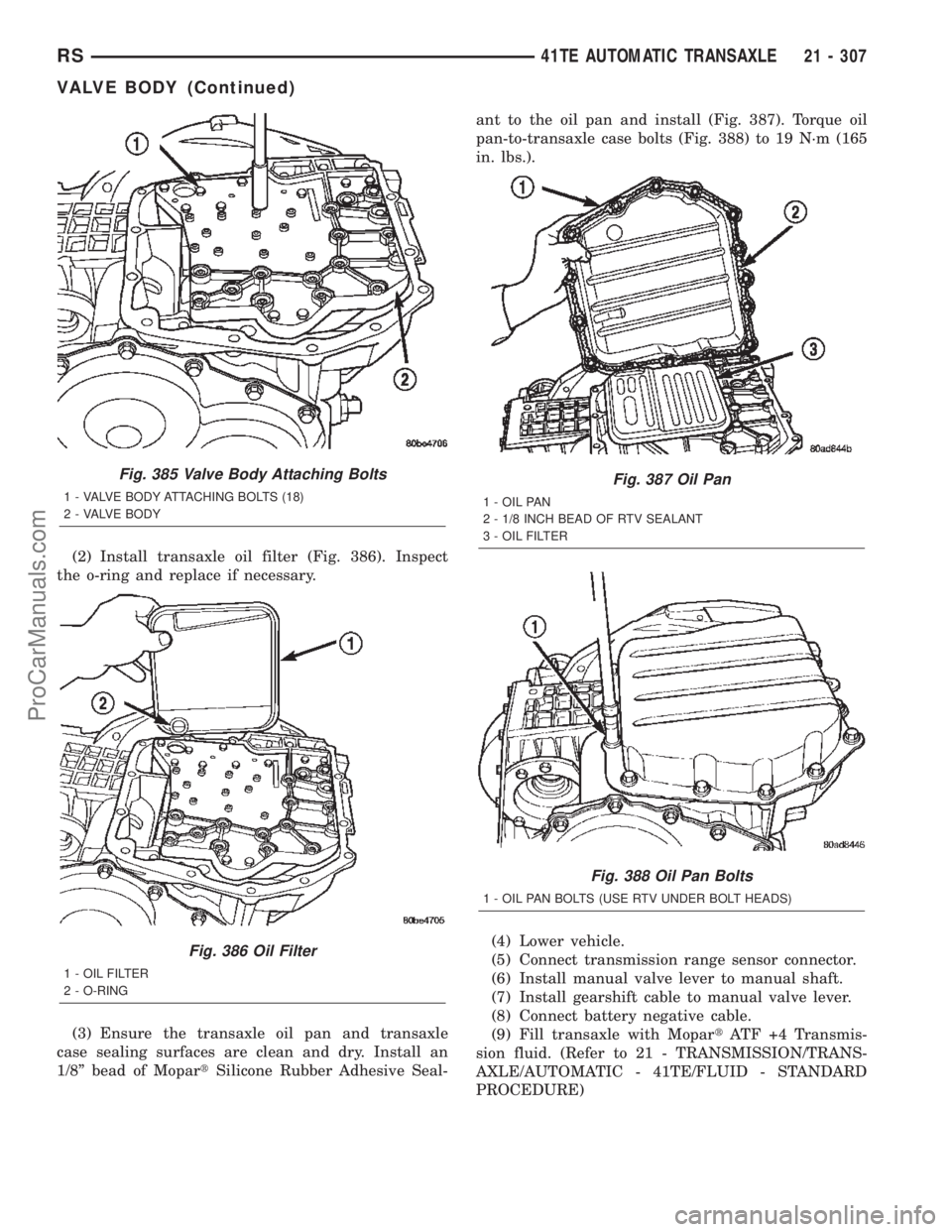 DODGE TOWN AND COUNTRY 2002  Service Manual (2) Install transaxle oil filter (Fig. 386). Inspect
the o-ring and replace if necessary.
(3) Ensure the transaxle oil pan and transaxle
case sealing surfaces are clean and dry. Install an
1/8º bead 