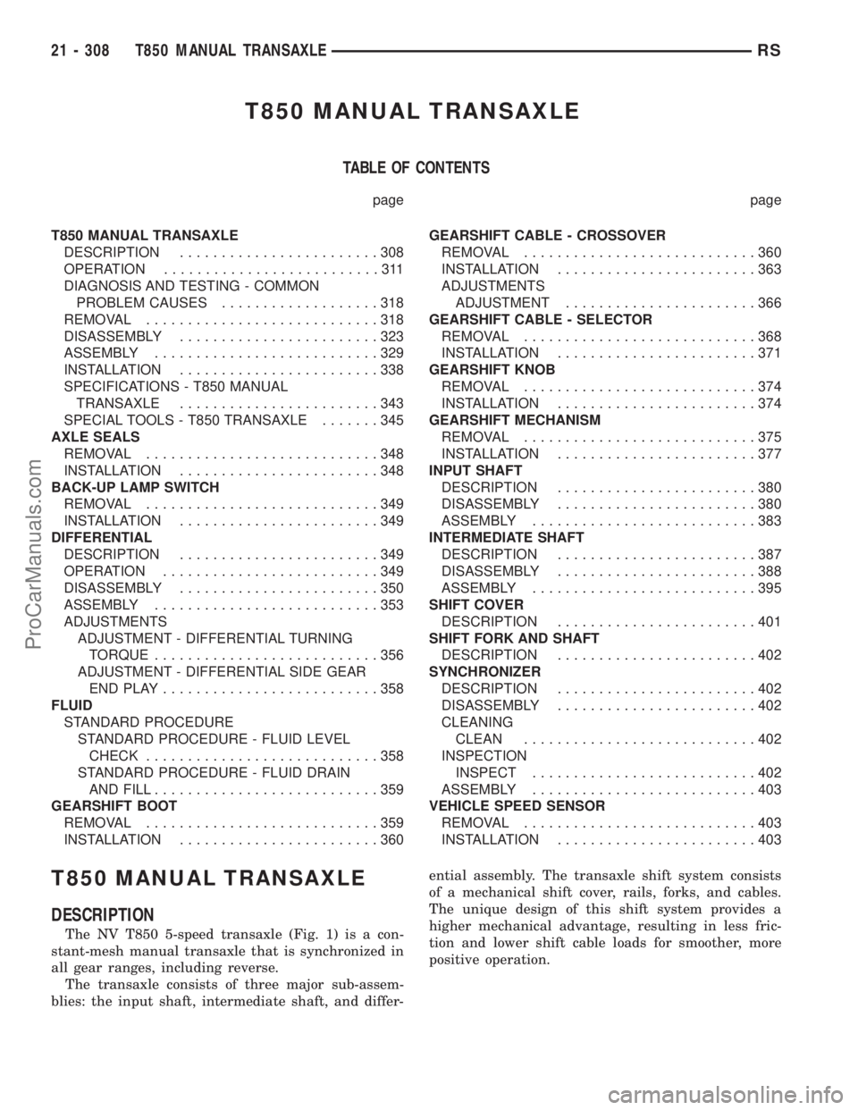 DODGE TOWN AND COUNTRY 2002  Service Manual T850 MANUAL TRANSAXLE
TABLE OF CONTENTS
page page
T850 MANUAL TRANSAXLE
DESCRIPTION........................308
OPERATION..........................311
DIAGNOSIS AND TESTING - COMMON
PROBLEM CAUSES.....