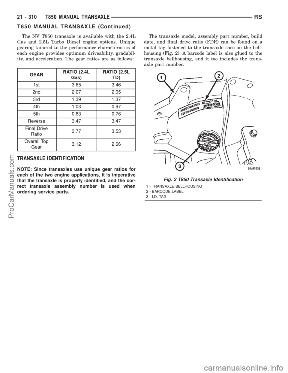 DODGE TOWN AND COUNTRY 2002  Service Manual The NV T850 transaxle is available with the 2.4L
Gas and 2.5L Turbo Diesel engine options. Unique
gearing tailored to the performance characteristics of
each engine provides optimum driveability, grad