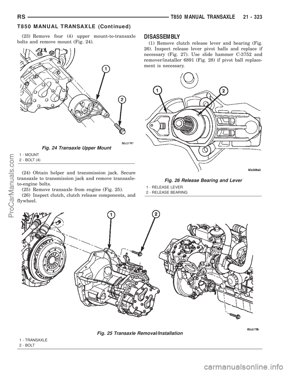 DODGE TOWN AND COUNTRY 2002  Service Manual (23) Remove four (4) upper mount-to-transaxle
bolts and remove mount (Fig. 24).
(24) Obtain helper and transmission jack. Secure
transaxle to transmission jack and remove transaxle-
to-engine bolts.
(