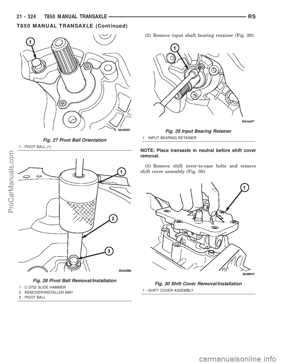 DODGE TOWN AND COUNTRY 2002  Service Manual (2) Remove input shaft bearing retainer (Fig. 29).
NOTE: Place transaxle in neutral before shift cover
removal.
(3) Remove shift cover-to-case bolts and remove
shift cover assembly (Fig. 30).
Fig. 27 