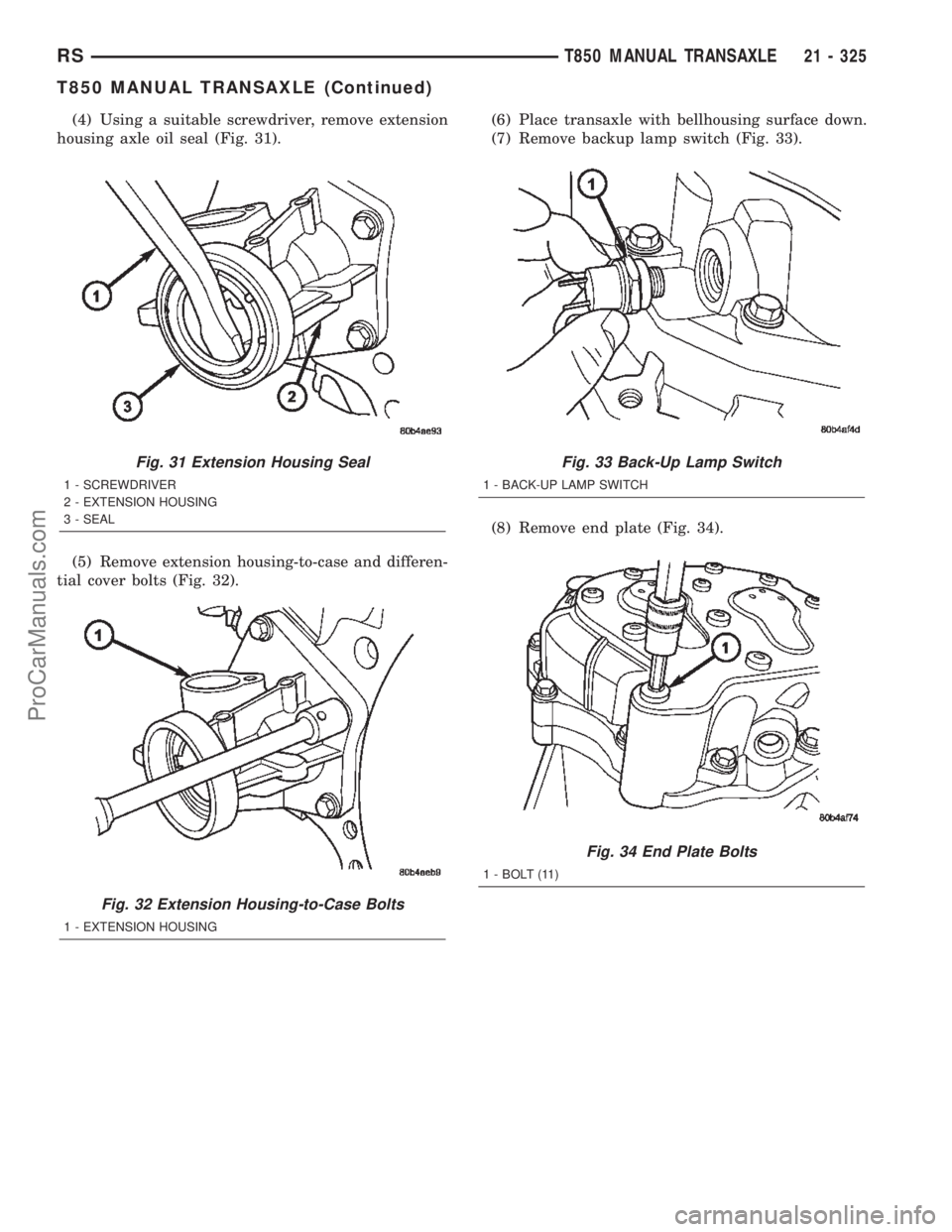 DODGE TOWN AND COUNTRY 2002  Service Manual (4) Using a suitable screwdriver, remove extension
housing axle oil seal (Fig. 31).
(5) Remove extension housing-to-case and differen-
tial cover bolts (Fig. 32).(6) Place transaxle with bellhousing s