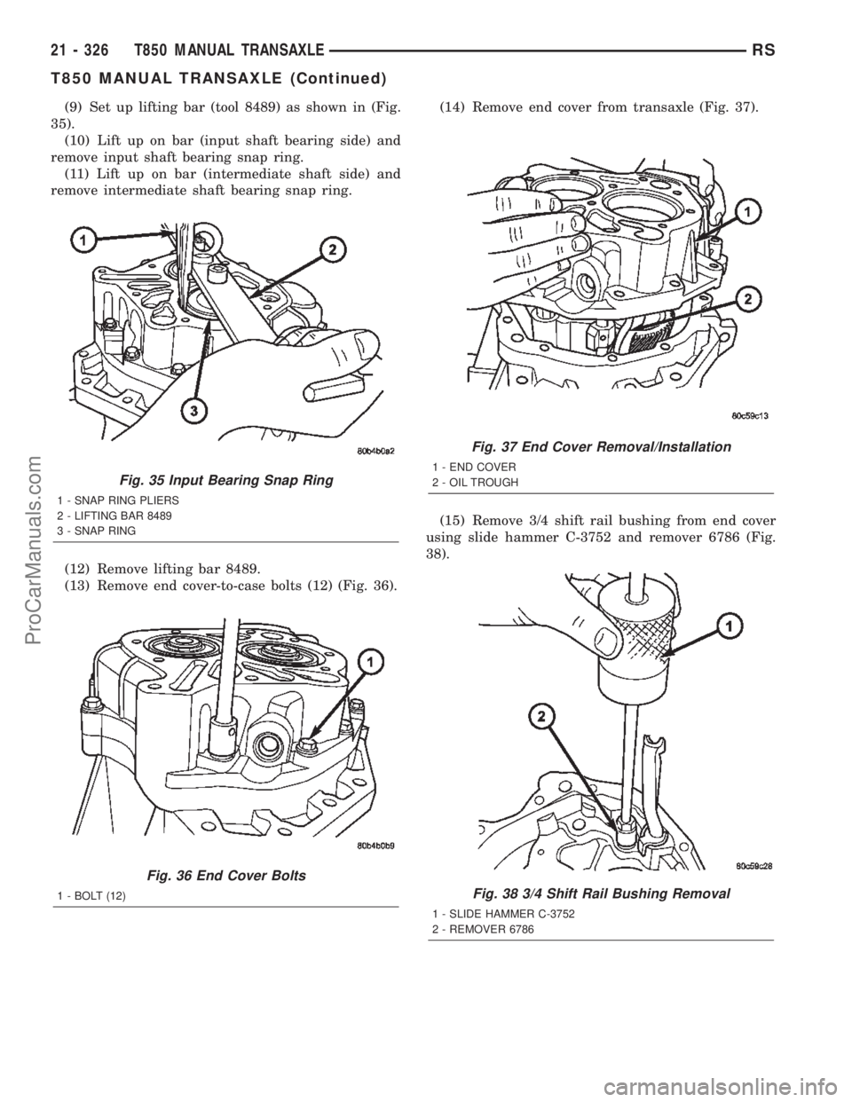 DODGE TOWN AND COUNTRY 2002  Service Manual (9) Set up lifting bar (tool 8489) as shown in (Fig.
35).
(10) Lift up on bar (input shaft bearing side) and
remove input shaft bearing snap ring.
(11) Lift up on bar (intermediate shaft side) and
rem