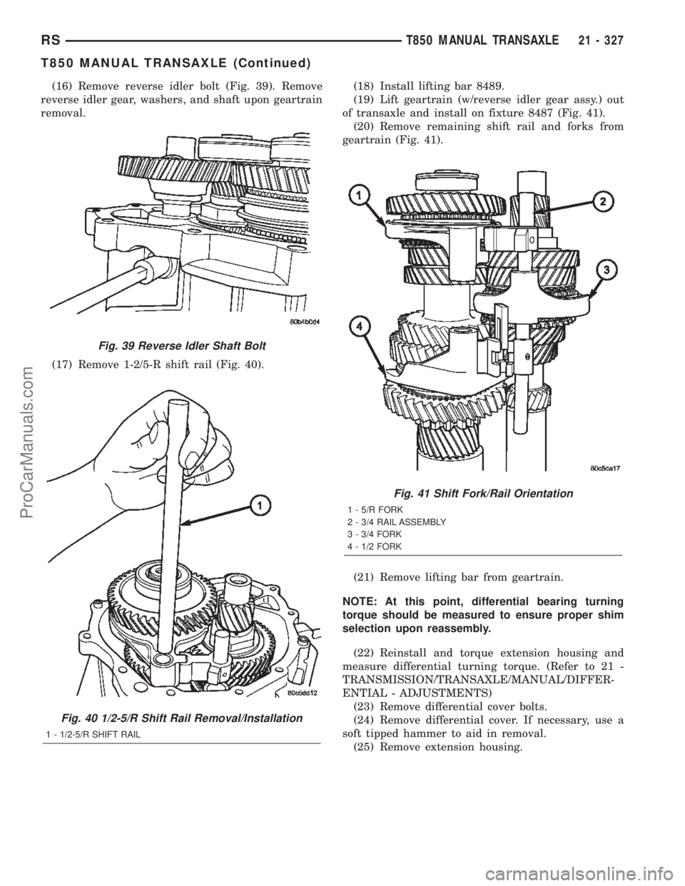 DODGE TOWN AND COUNTRY 2002  Service Manual (16) Remove reverse idler bolt (Fig. 39). Remove
reverse idler gear, washers, and shaft upon geartrain
removal.
(17) Remove 1-2/5-R shift rail (Fig. 40).(18) Install lifting bar 8489.
(19) Lift geartr