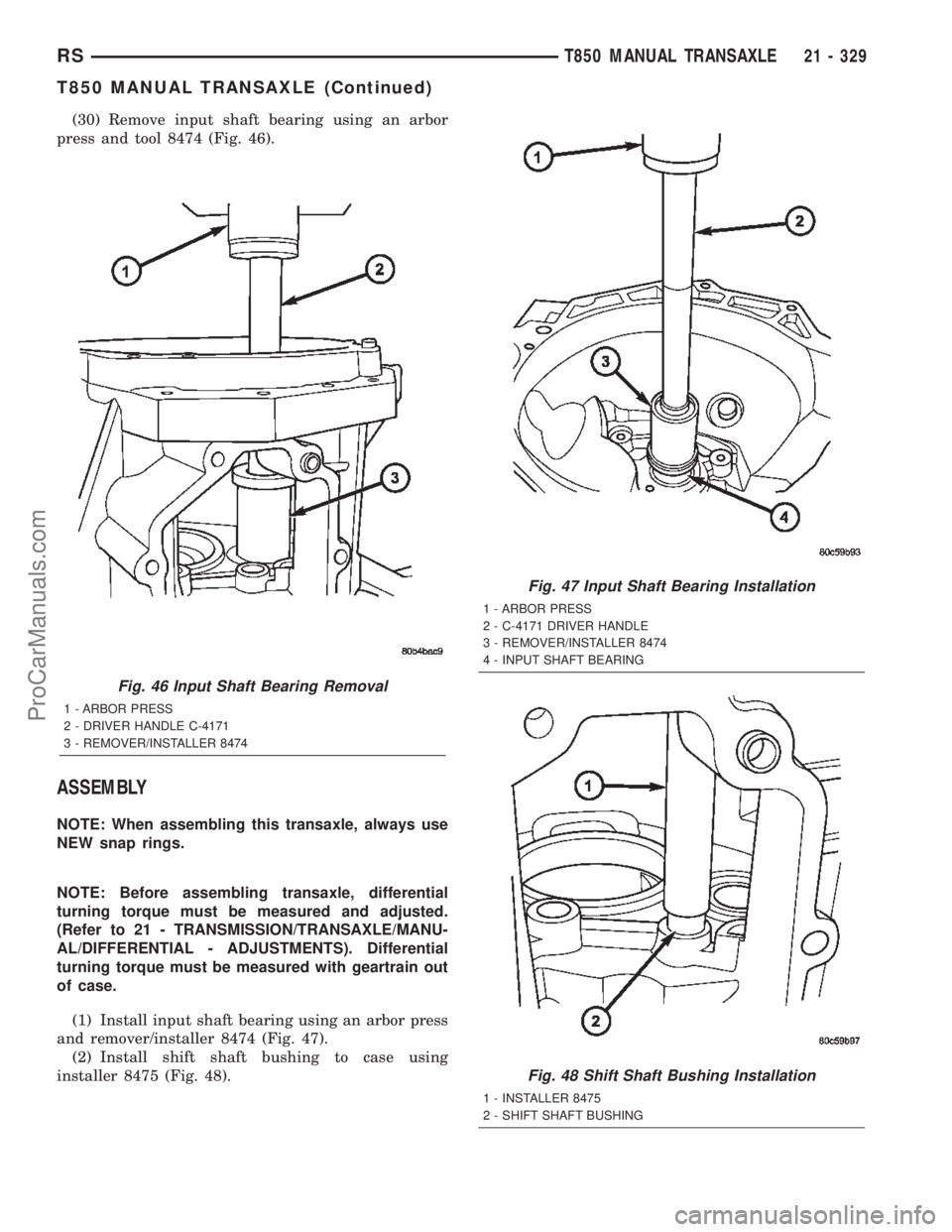 DODGE TOWN AND COUNTRY 2002  Service Manual (30) Remove input shaft bearing using an arbor
press and tool 8474 (Fig. 46).
ASSEMBLY
NOTE: When assembling this transaxle, always use
NEW snap rings.
NOTE: Before assembling transaxle, differential
