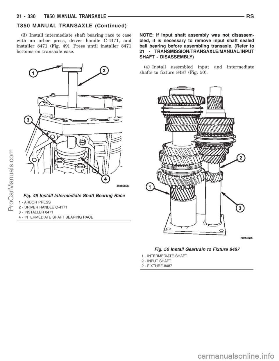 DODGE TOWN AND COUNTRY 2002  Service Manual (3) Install intermediate shaft bearing race to case
with an arbor press, driver handle C-4171, and
installer 8471 (Fig. 49). Press until installer 8471
bottoms on transaxle case.NOTE: If input shaft a