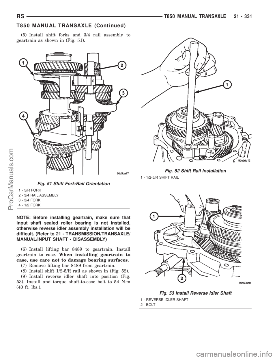 DODGE TOWN AND COUNTRY 2002  Service Manual (5) Install shift forks and 3/4 rail assembly to
geartrain as shown in (Fig. 51).
NOTE: Before installing geartrain, make sure that
input shaft sealed roller bearing is not installed,
otherwise revers