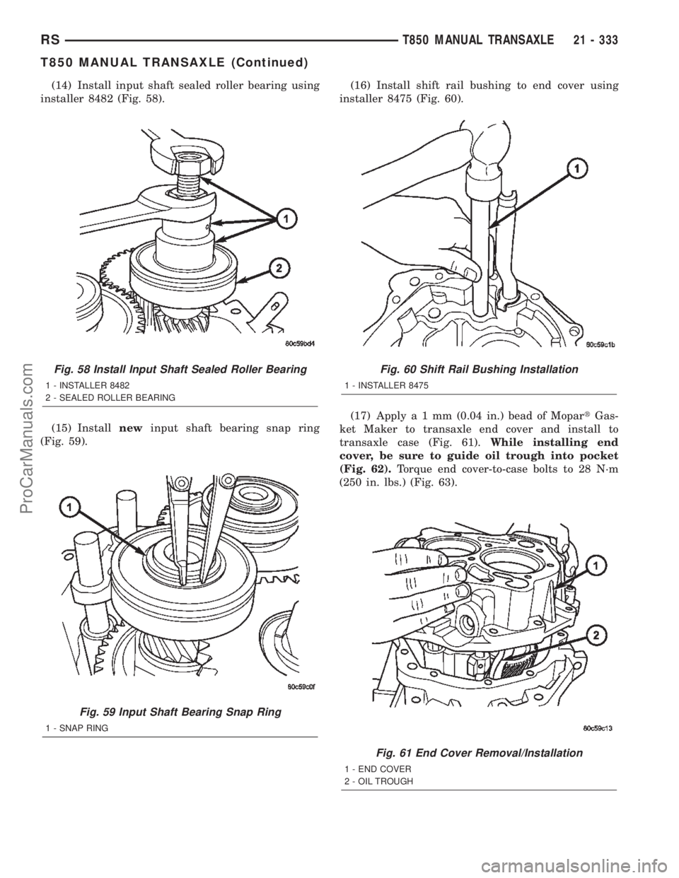 DODGE TOWN AND COUNTRY 2002  Service Manual (14) Install input shaft sealed roller bearing using
installer 8482 (Fig. 58).
(15) Installnewinput shaft bearing snap ring
(Fig. 59).(16) Install shift rail bushing to end cover using
installer 8475 