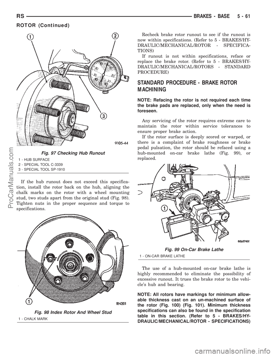 DODGE TOWN AND COUNTRY 2002  Service Manual If the hub runout does not exceed this specifica-
tion, install the rotor back on the hub, aligning the
chalk marks on the rotor with a wheel mounting
stud, two studs apart from the original stud (Fig
