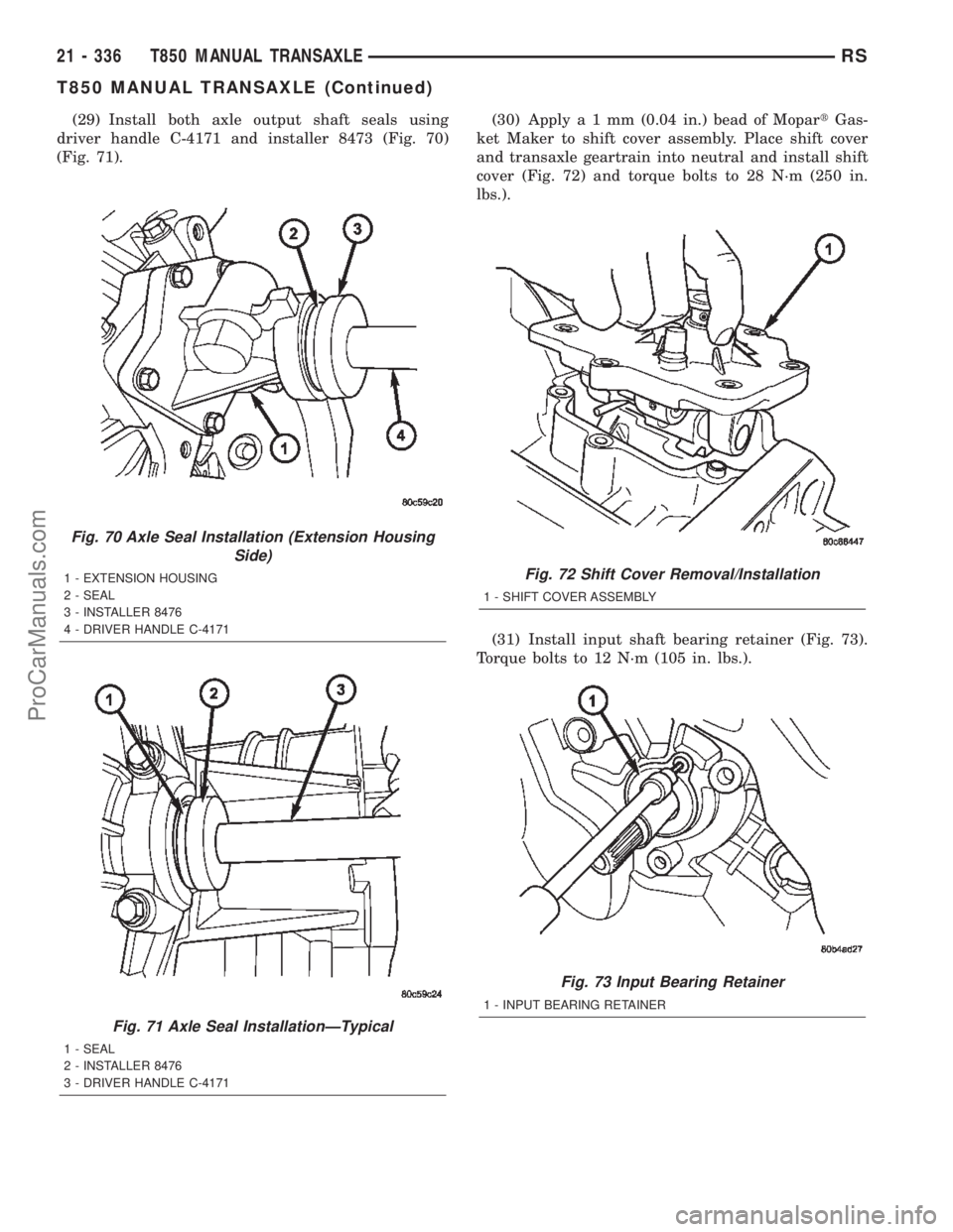 DODGE TOWN AND COUNTRY 2002  Service Manual (29) Install both axle output shaft seals using
driver handle C-4171 and installer 8473 (Fig. 70)
(Fig. 71).(30) Applya1mm(0.04 in.) bead of MopartGas-
ket Maker to shift cover assembly. Place shift c