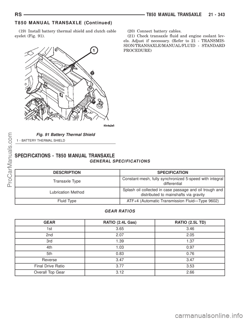 DODGE TOWN AND COUNTRY 2002  Service Manual (19) Install battery thermal shield and clutch cable
eyelet (Fig. 91).(20) Connect battery cables.
(21) Check transaxle fluid and engine coolant lev-
els. Adjust if necessary. (Refer to 21 - TRANSMIS-