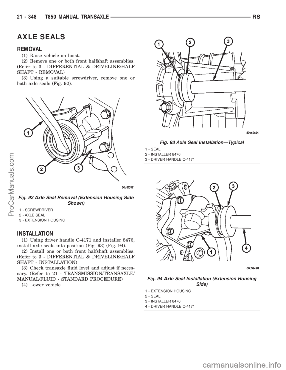 DODGE TOWN AND COUNTRY 2002  Service Manual AXLE SEALS
REMOVAL
(1) Raise vehicle on hoist.
(2) Remove one or both front halfshaft assemblies.
(Refer to 3 - DIFFERENTIAL & DRIVELINE/HALF
SHAFT - REMOVAL)
(3) Using a suitable screwdriver, remove 