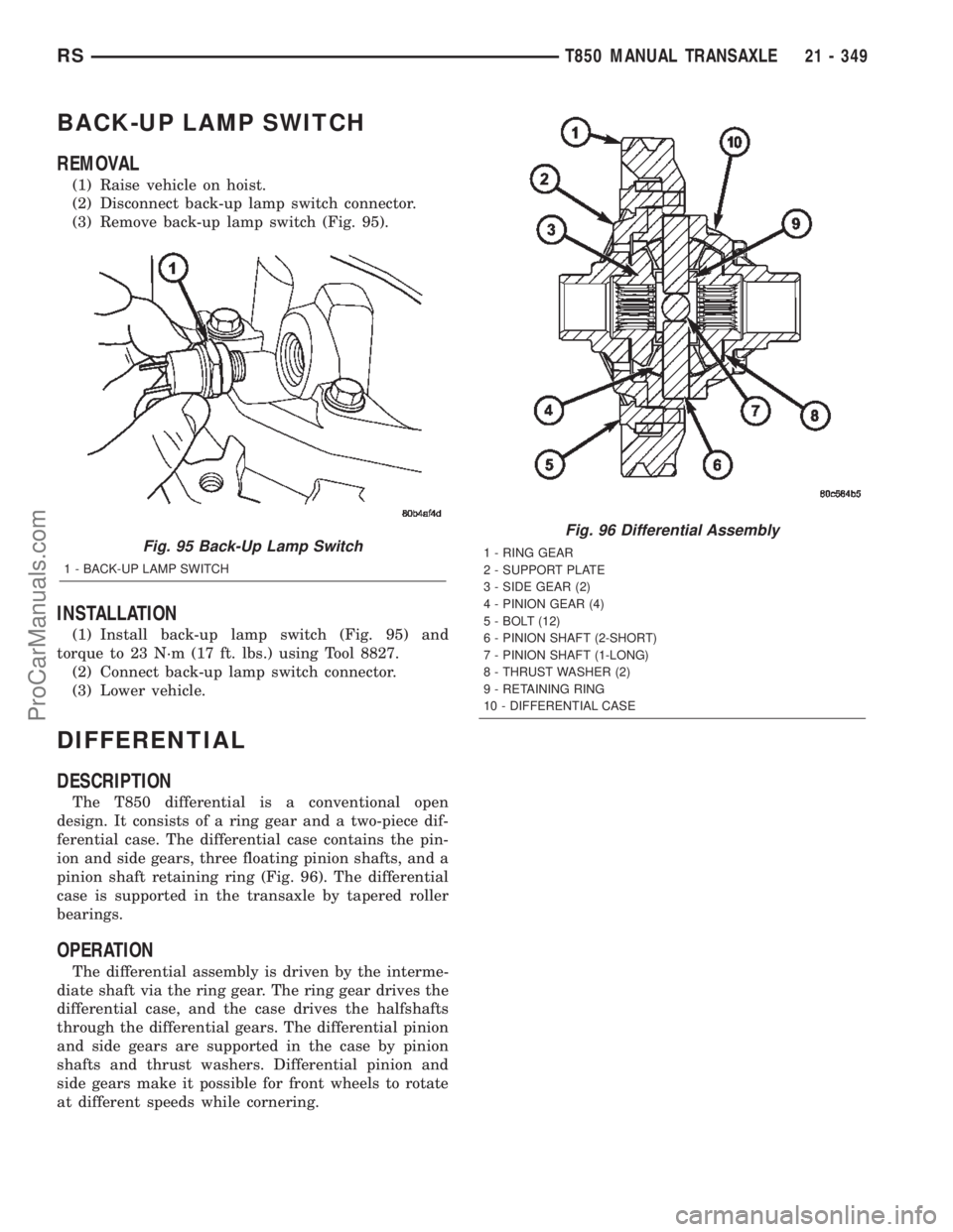 DODGE TOWN AND COUNTRY 2002  Service Manual BACK-UP LAMP SWITCH
REMOVAL
(1) Raise vehicle on hoist.
(2) Disconnect back-up lamp switch connector.
(3) Remove back-up lamp switch (Fig. 95).
INSTALLATION
(1) Install back-up lamp switch (Fig. 95) a