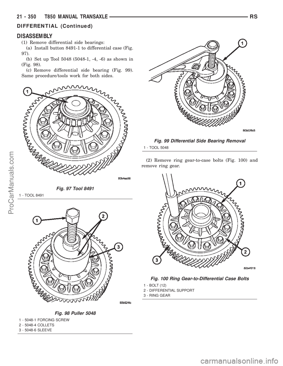 DODGE TOWN AND COUNTRY 2002  Service Manual DISASSEMBLY
(1) Remove differential side bearings:
(a) Install button 8491-1 to differential case (Fig.
97).
(b) Set up Tool 5048 (5048-1, -4, -6) as shown in
(Fig. 98).
(c) Remove differential side b