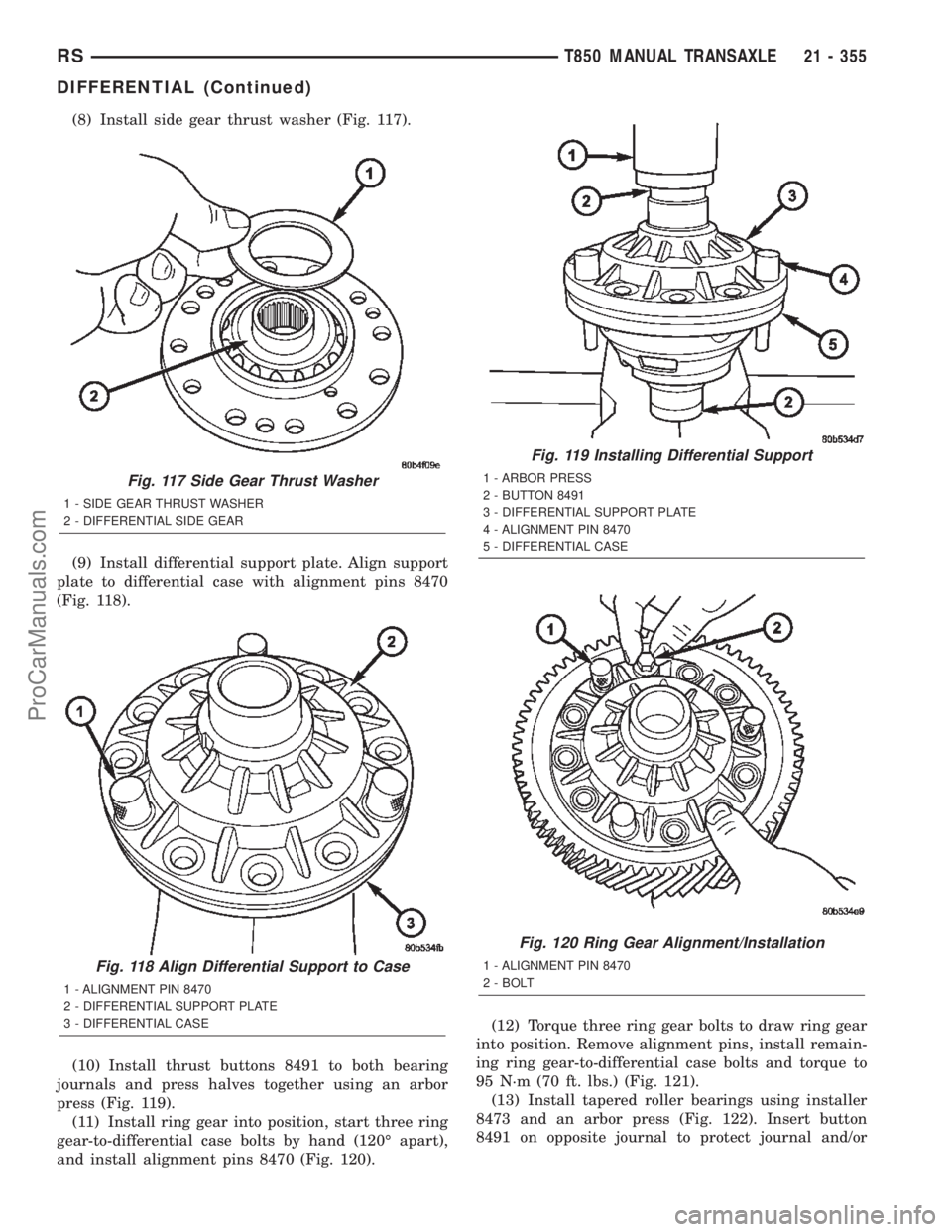 DODGE TOWN AND COUNTRY 2002  Service Manual (8) Install side gear thrust washer (Fig. 117).
(9) Install differential support plate. Align support
plate to differential case with alignment pins 8470
(Fig. 118).
(10) Install thrust buttons 8491 t