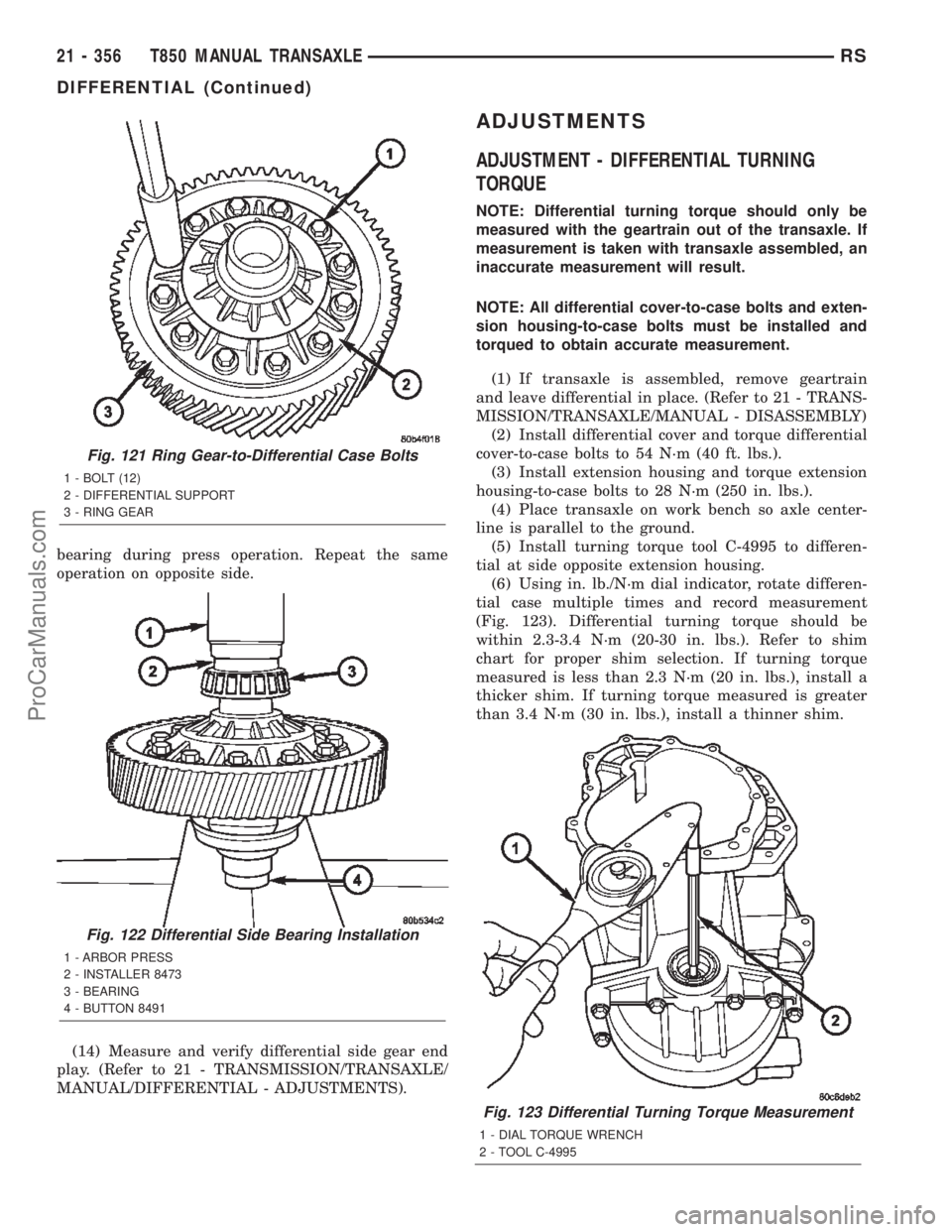 DODGE TOWN AND COUNTRY 2002  Service Manual bearing during press operation. Repeat the same
operation on opposite side.
(14) Measure and verify differential side gear end
play. (Refer to 21 - TRANSMISSION/TRANSAXLE/
MANUAL/DIFFERENTIAL - ADJUST