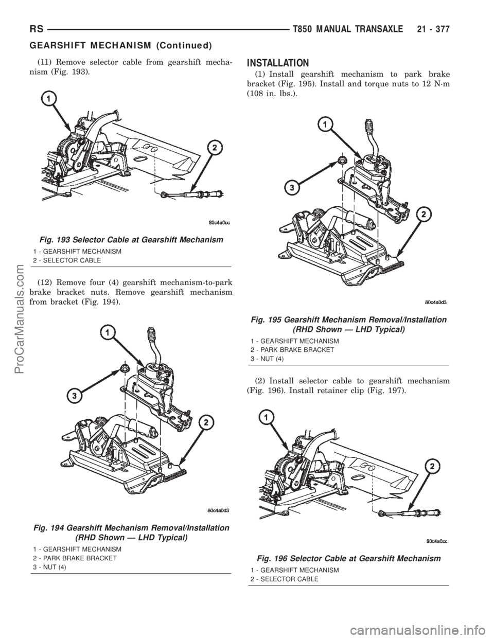 DODGE TOWN AND COUNTRY 2002  Service Manual (11) Remove selector cable from gearshift mecha-
nism (Fig. 193).
(12) Remove four (4) gearshift mechanism-to-park
brake bracket nuts. Remove gearshift mechanism
from bracket (Fig. 194).INSTALLATION
(