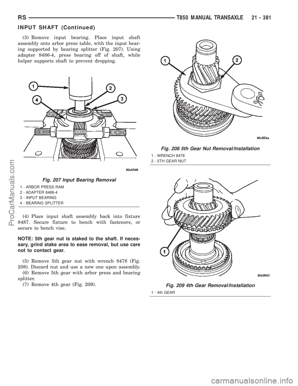 DODGE TOWN AND COUNTRY 2002  Service Manual (3) Remove input bearing. Place input shaft
assembly onto arbor press table, with the input bear-
ing supported by bearing splitter (Fig. 207). Using
adapter 8486-4, press bearing off of shaft, while
