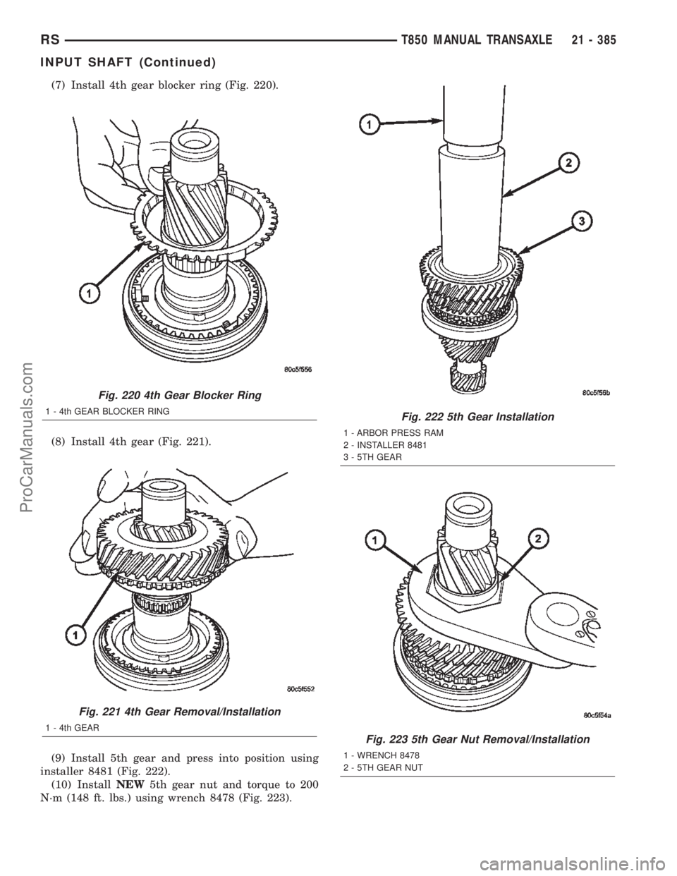 DODGE TOWN AND COUNTRY 2002  Service Manual (7) Install 4th gear blocker ring (Fig. 220).
(8) Install 4th gear (Fig. 221).
(9) Install 5th gear and press into position using
installer 8481 (Fig. 222).
(10) InstallNEW5th gear nut and torque to 2