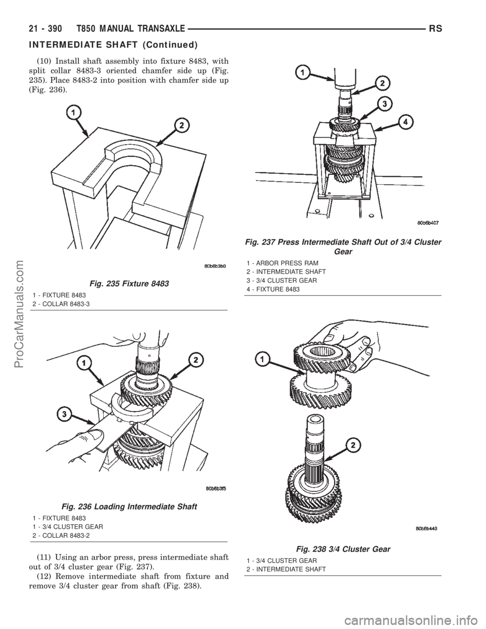 DODGE TOWN AND COUNTRY 2002  Service Manual (10) Install shaft assembly into fixture 8483, with
split collar 8483-3 oriented chamfer side up (Fig.
235). Place 8483-2 into position with chamfer side up
(Fig. 236).
(11) Using an arbor press, pres