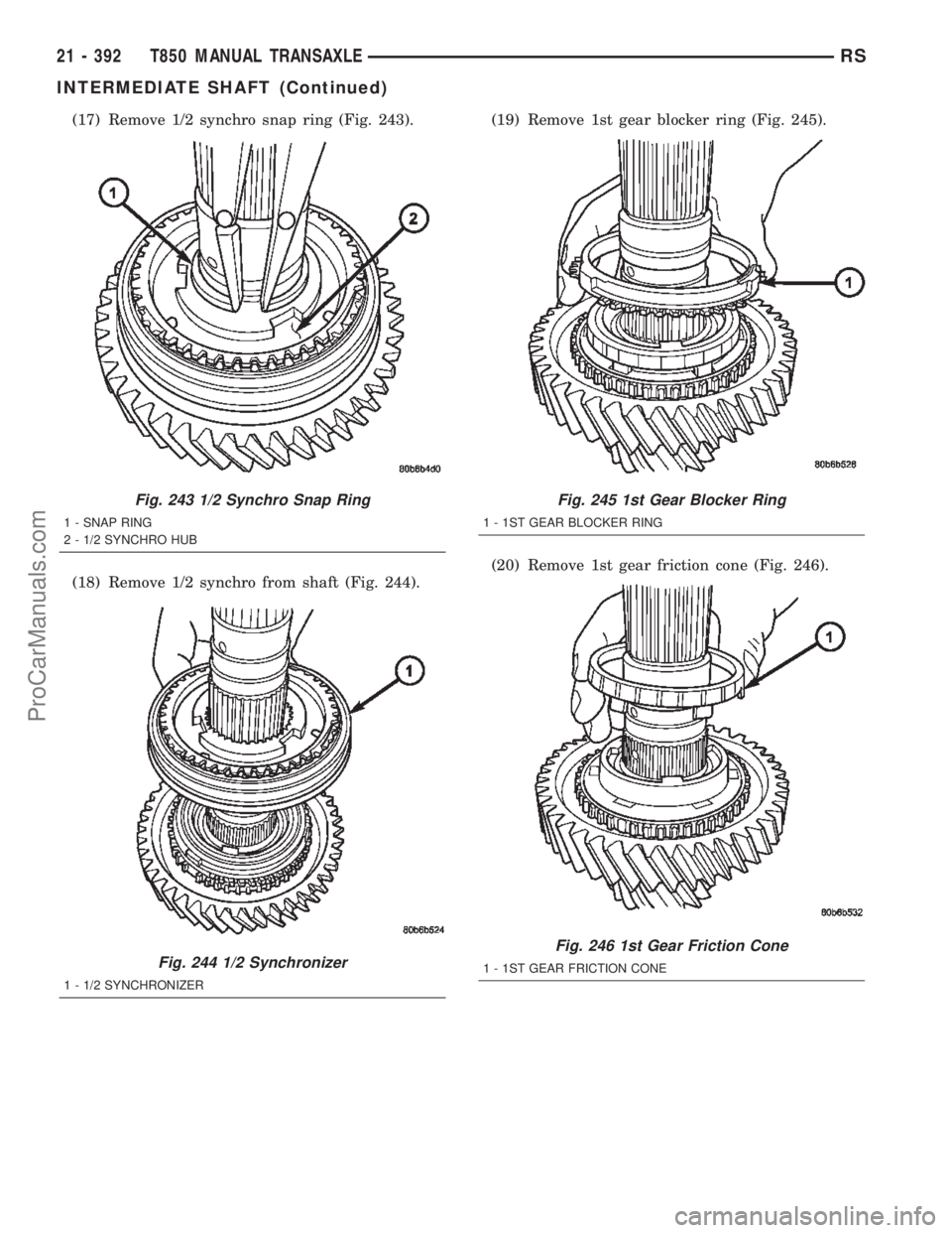 DODGE TOWN AND COUNTRY 2002  Service Manual (17) Remove 1/2 synchro snap ring (Fig. 243).
(18) Remove 1/2 synchro from shaft (Fig. 244).(19) Remove 1st gear blocker ring (Fig. 245).
(20) Remove 1st gear friction cone (Fig. 246).
Fig. 243 1/2 Sy