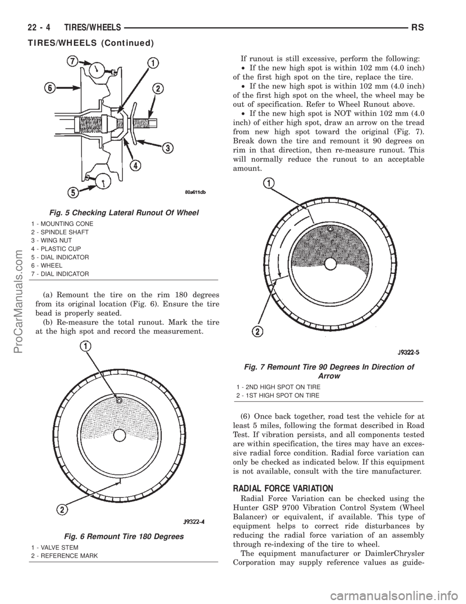 DODGE TOWN AND COUNTRY 2002  Service Manual (a) Remount the tire on the rim 180 degrees
from its original location (Fig. 6). Ensure the tire
bead is properly seated.
(b) Re-measure the total runout. Mark the tire
at the high spot and record the