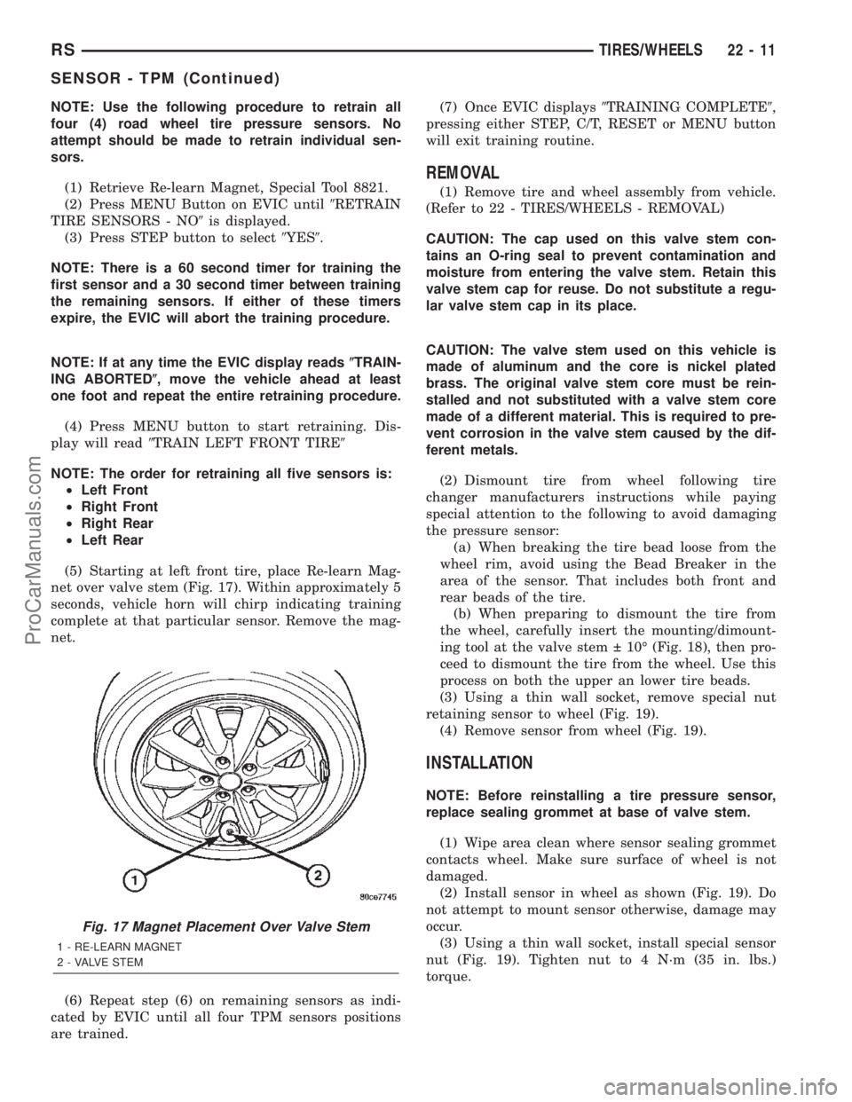DODGE TOWN AND COUNTRY 2002  Service Manual NOTE: Use the following procedure to retrain all
four (4) road wheel tire pressure sensors. No
attempt should be made to retrain individual sen-
sors.
(1) Retrieve Re-learn Magnet, Special Tool 8821.
