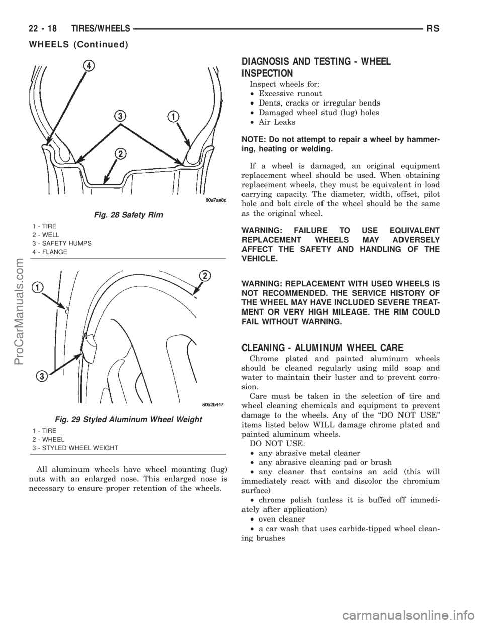DODGE TOWN AND COUNTRY 2002  Service Manual All aluminum wheels have wheel mounting (lug)
nuts with an enlarged nose. This enlarged nose is
necessary to ensure proper retention of the wheels.
DIAGNOSIS AND TESTING - WHEEL
INSPECTION
Inspect whe