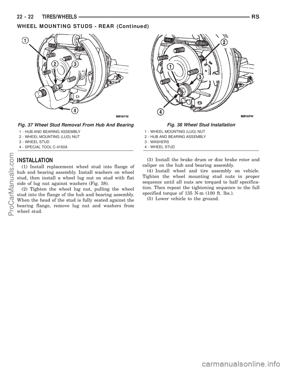 DODGE TOWN AND COUNTRY 2002  Service Manual INSTALLATION
(1) Install replacement wheel stud into flange of
hub and bearing assembly. Install washers on wheel
stud, then install a wheel lug nut on stud with flat
side of lug nut against washers (