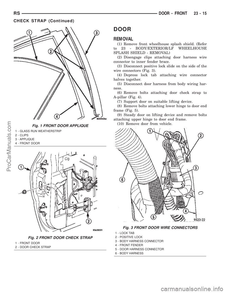 DODGE TOWN AND COUNTRY 2002  Service Manual DOOR
REMOVAL
(1) Remove front wheelhouse splash shield. (Refer
to 23 - BODY/EXTERIOR/LF WHEELHOUSE
SPLASH SHIELD - REMOVAL)
(2) Disengage clips attaching door harness wire
connector to inner fender br