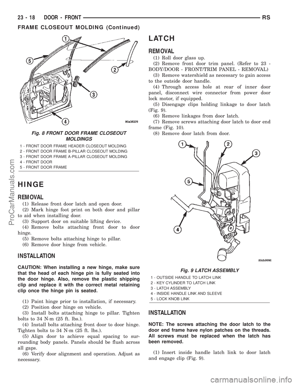 DODGE TOWN AND COUNTRY 2002  Service Manual HINGE
REMOVAL
(1) Release front door latch and open door.
(2) Mark hinge foot print on both door and pillar
to aid when installing door.
(3) Support door on suitable lifting device.
(4) Remove bolts a