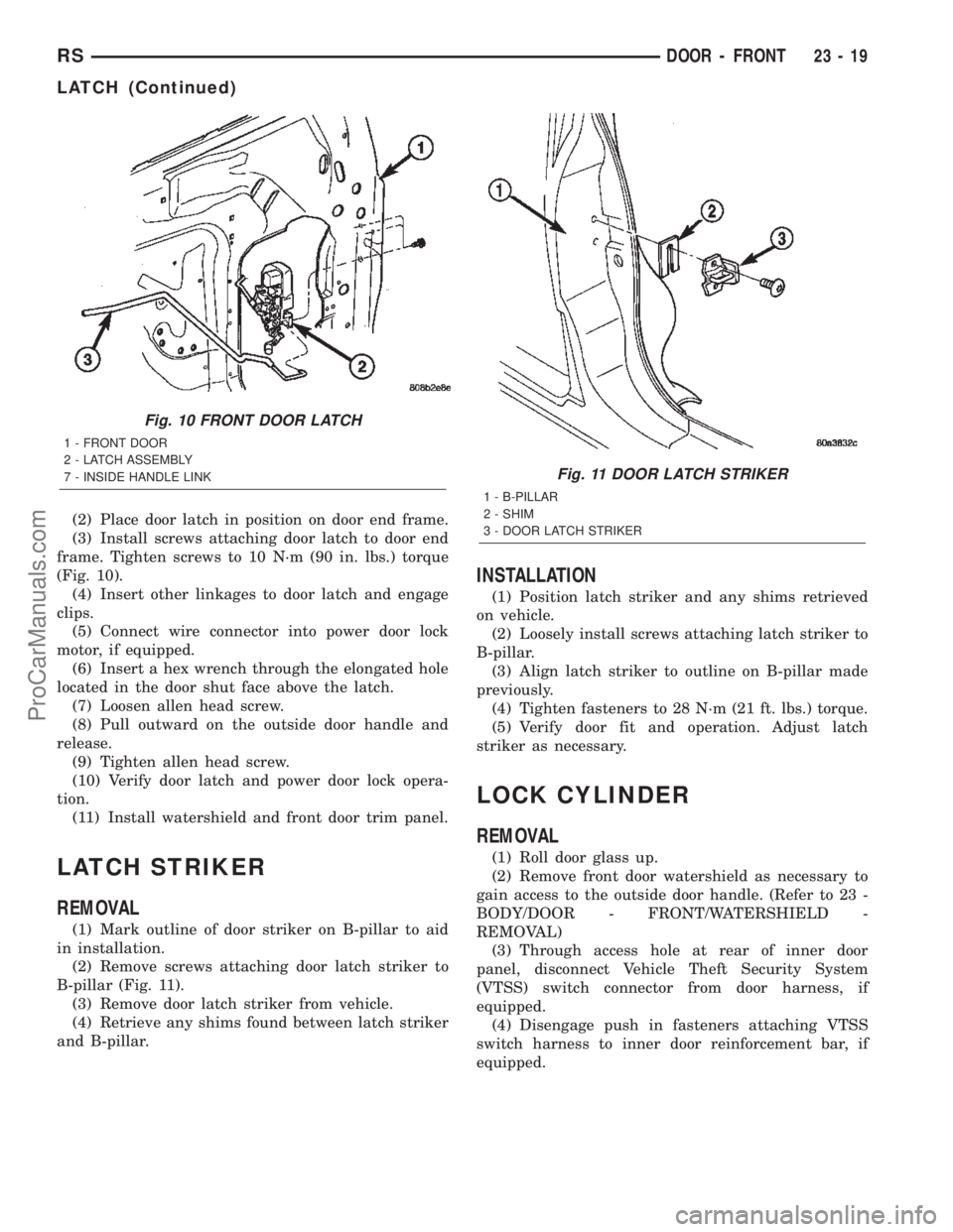 DODGE TOWN AND COUNTRY 2002  Service Manual (2) Place door latch in position on door end frame.
(3) Install screws attaching door latch to door end
frame. Tighten screws to 10 N´m (90 in. lbs.) torque
(Fig. 10).
(4) Insert other linkages to do