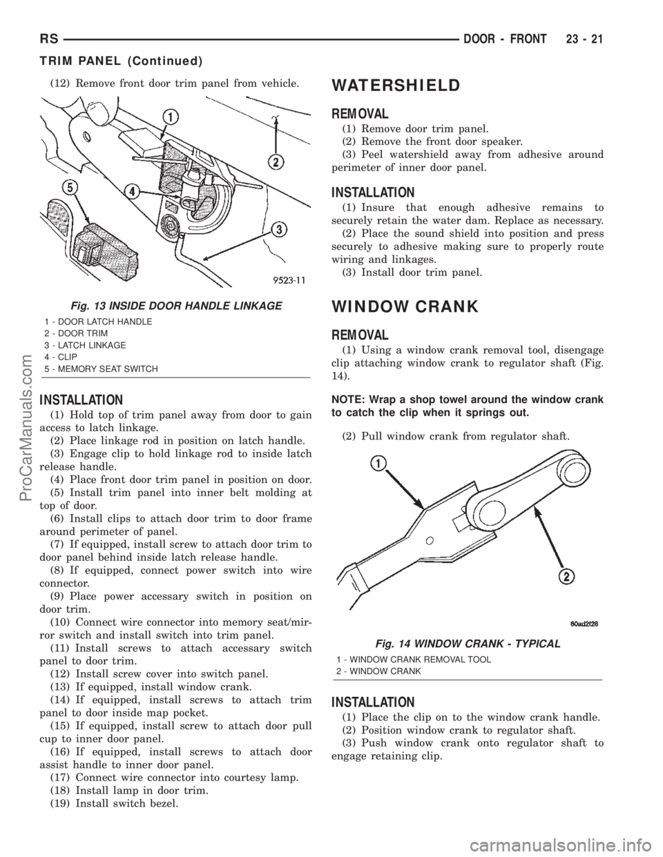 DODGE TOWN AND COUNTRY 2002  Service Manual (12) Remove front door trim panel from vehicle.
INSTALLATION
(1) Hold top of trim panel away from door to gain
access to latch linkage.
(2) Place linkage rod in position on latch handle.
(3) Engage cl